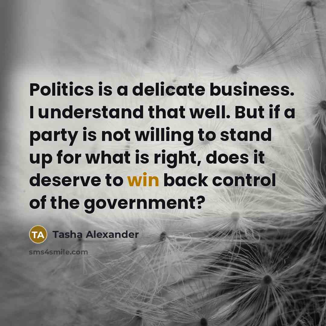 “Politics is a delicate business. I understand that well. But…” quote by Tasha Alexander