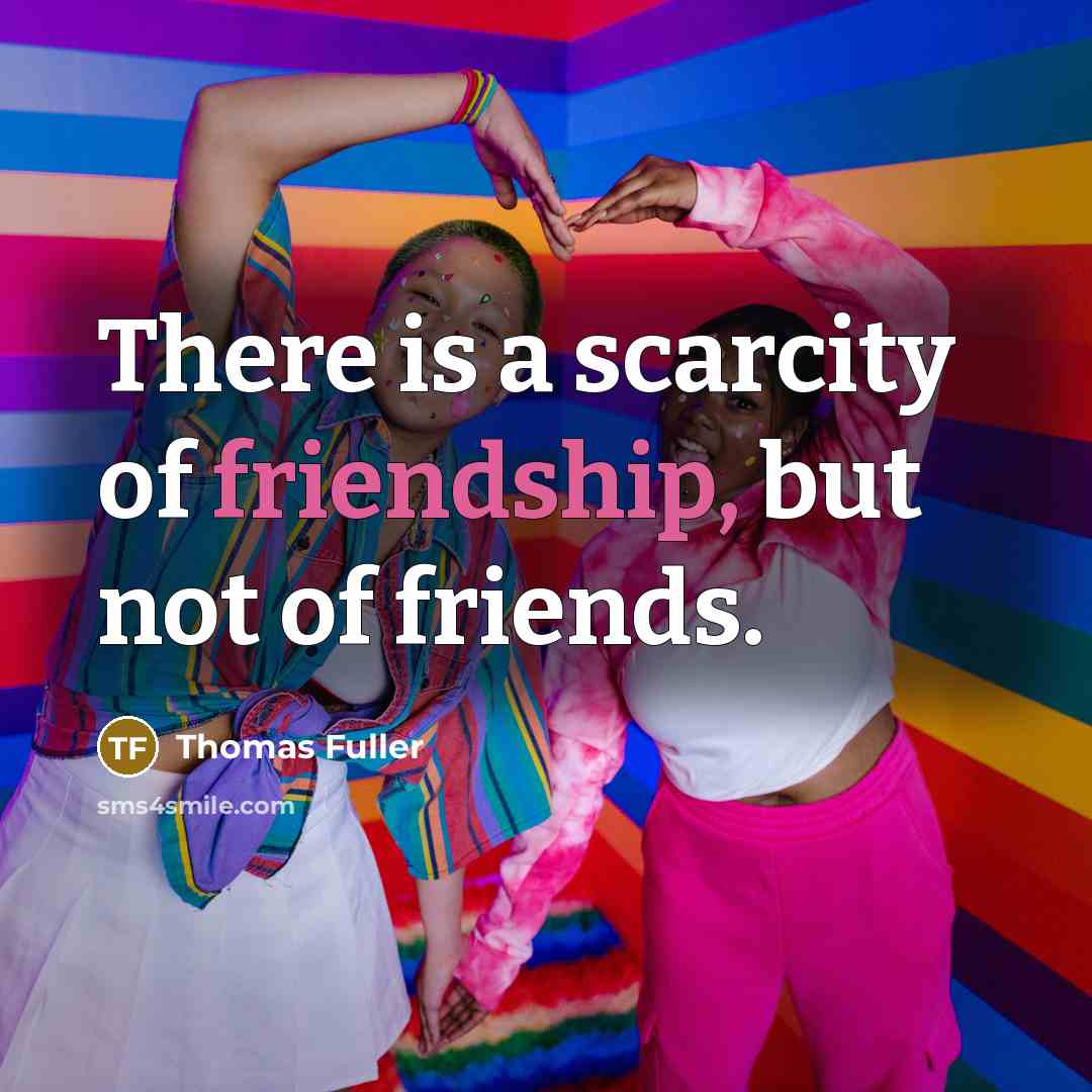 “There is a scarcity of friendship, but not of friends.…” quote by Thomas Fuller