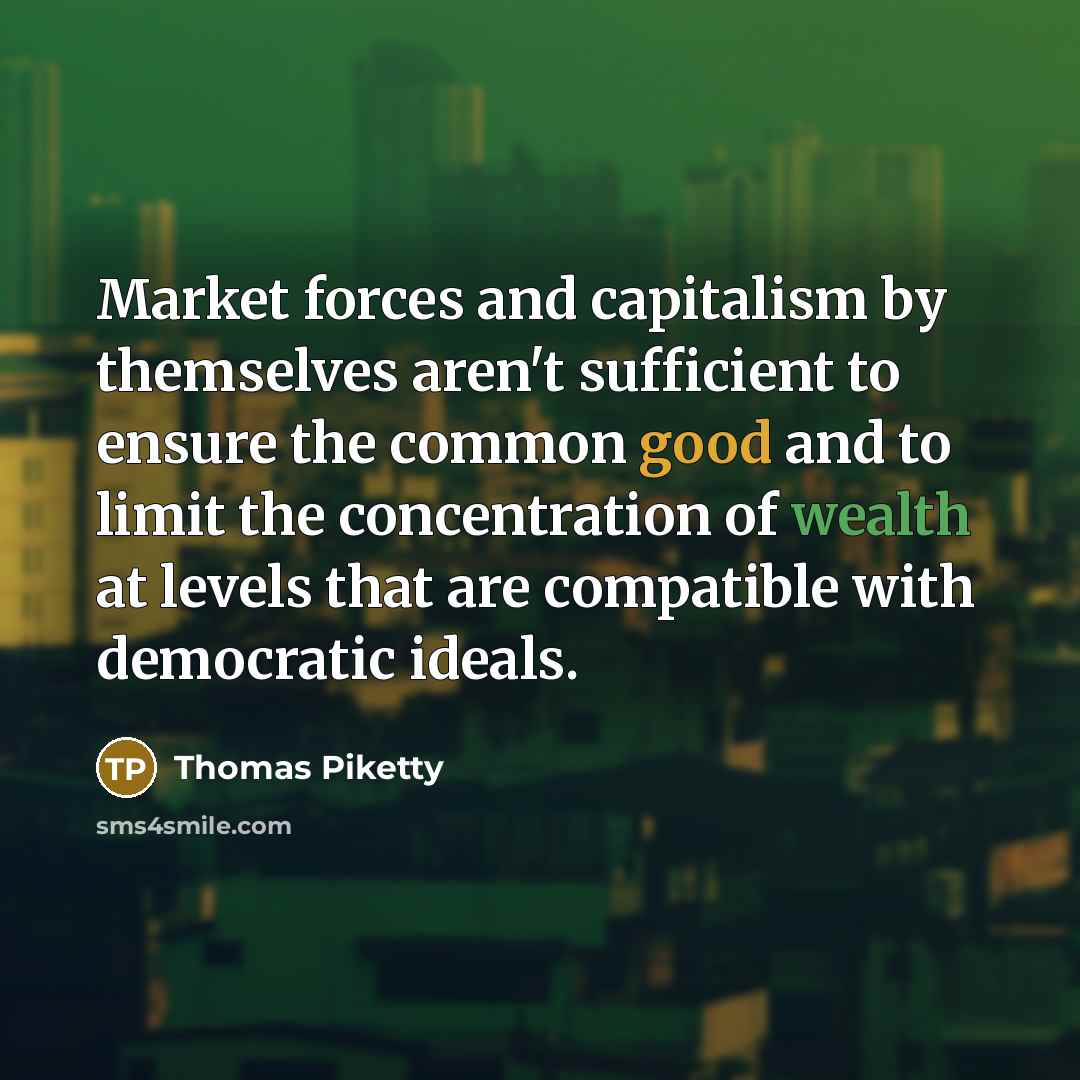 “Market forces and capitalism by themselves aren't sufficient to ensure…” quote by Thomas Piketty