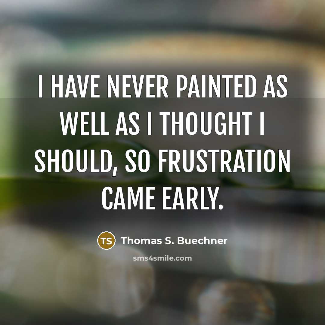 “I have never painted as well as I thought I…” quote by Thomas S. Buechner