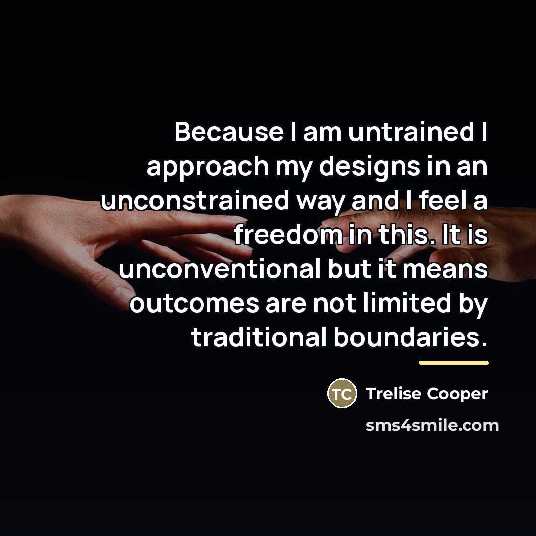“Because I am untrained I approach my designs in an…” quote by Anonymous