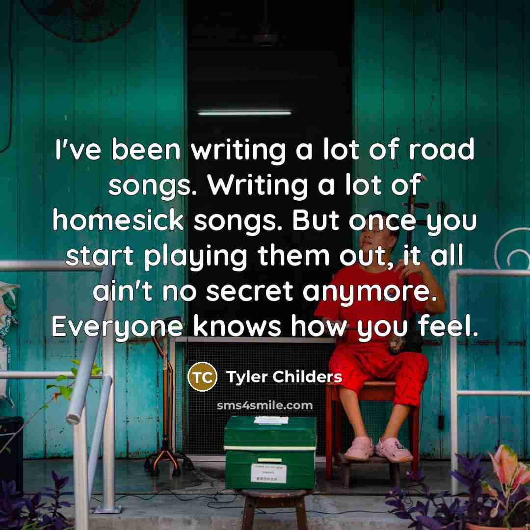“I've been writing a lot of road songs. Writing a…” quote by Tyler Childers