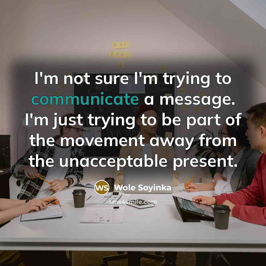 “I'm not sure I'm trying to communicate a message. I'm…” quote by Wole Soyinka