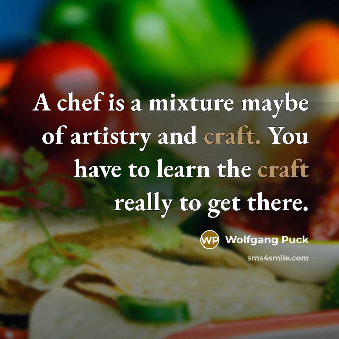 “A chef is a mixture maybe of artistry and craft.…” quote by Wolfgang Puck