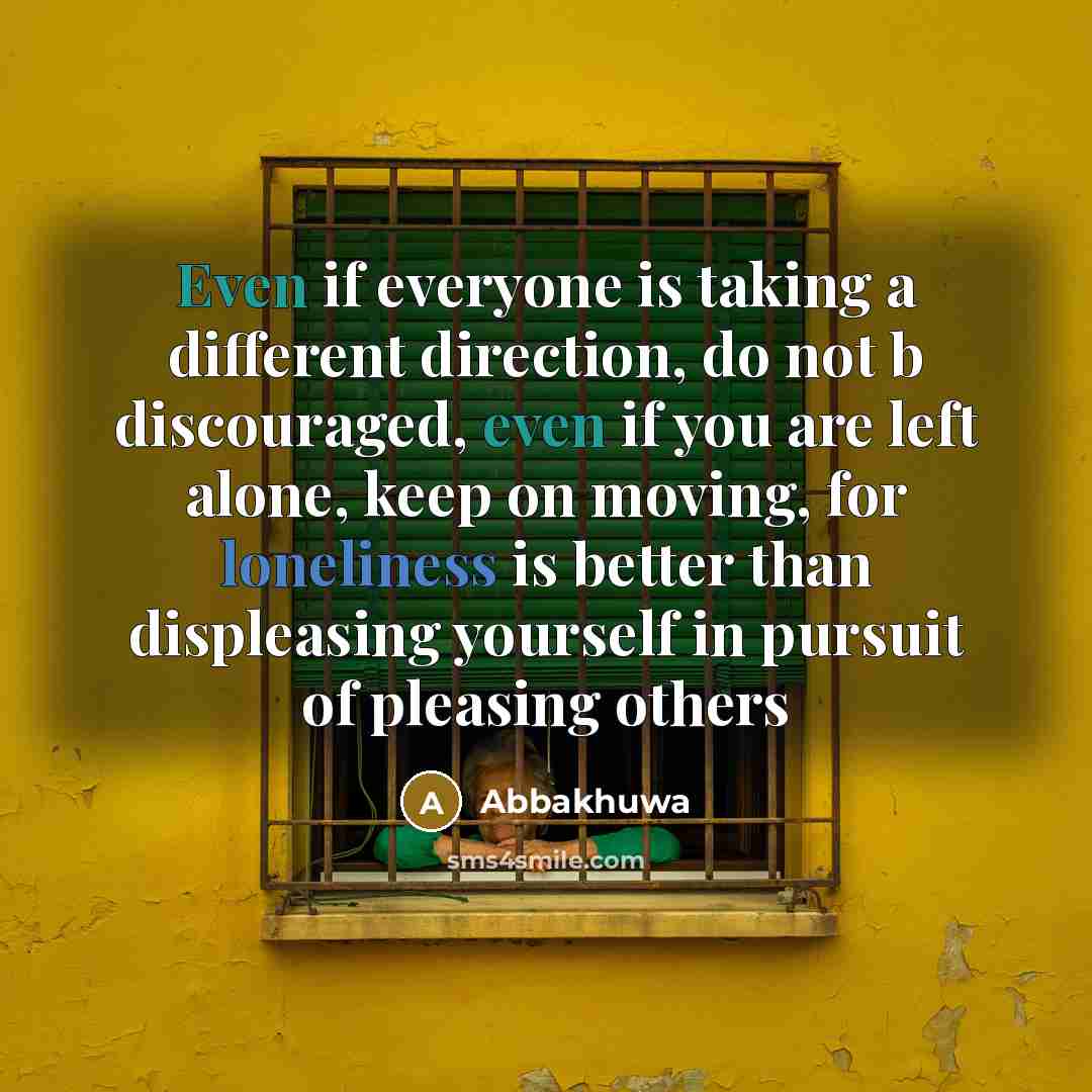 “Even if everyone is taking a different direction, do not…” quote by Abbakhuwa