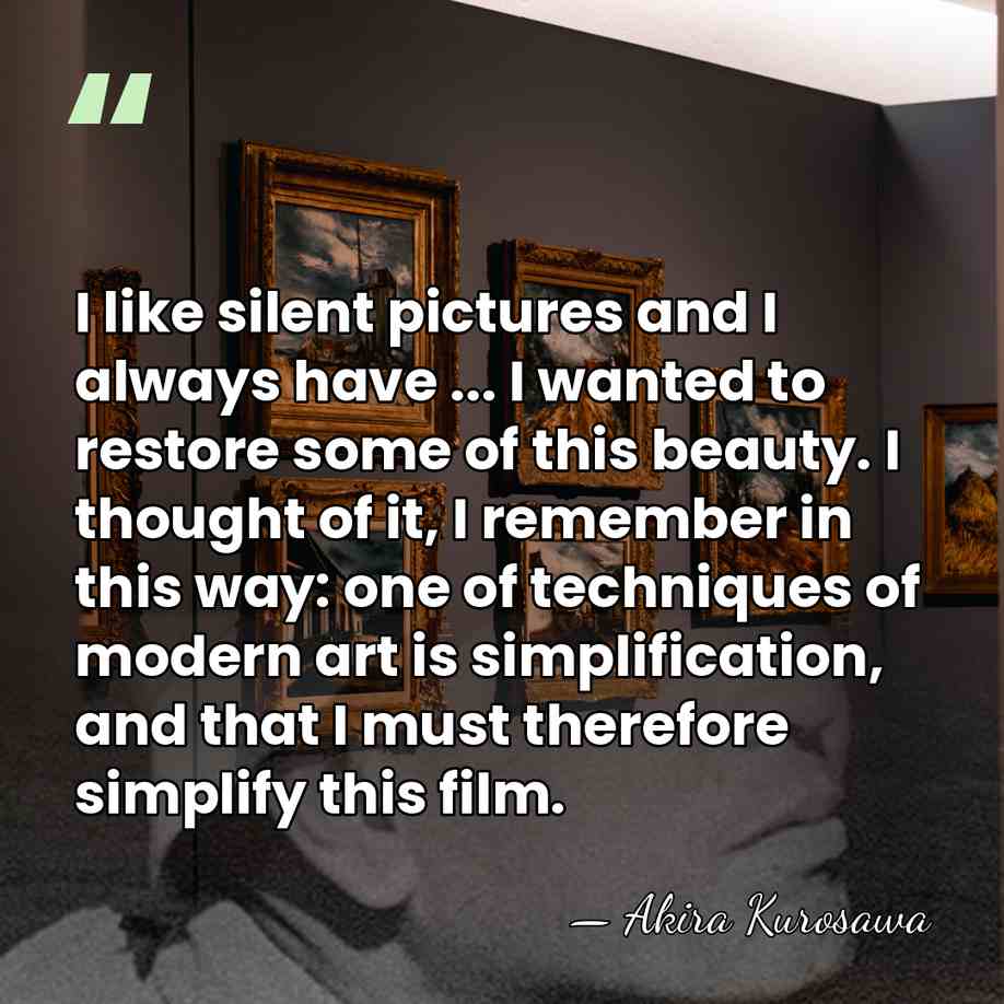 I like silent pictures and I always have ... I wanted to&hellip; - Akira Kurosawa