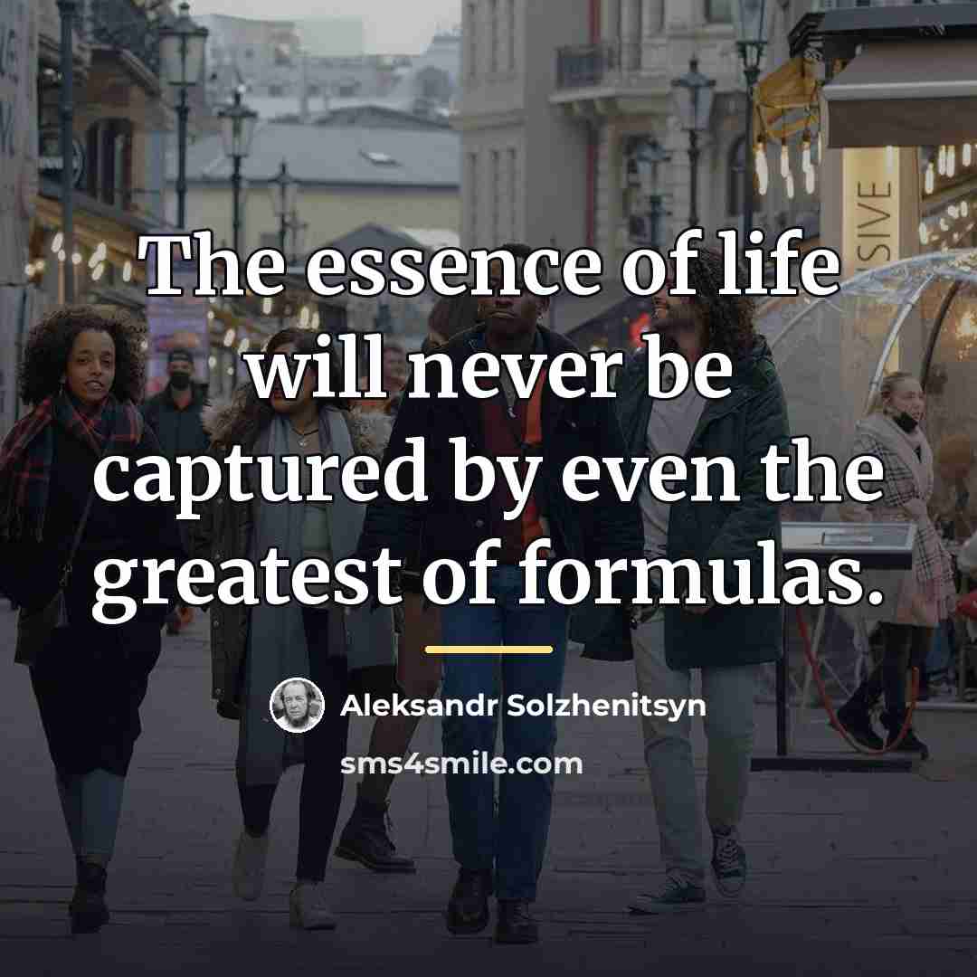 “The essence of life will never be captured by even…” quote by Aleksandr Solzhenitsyn