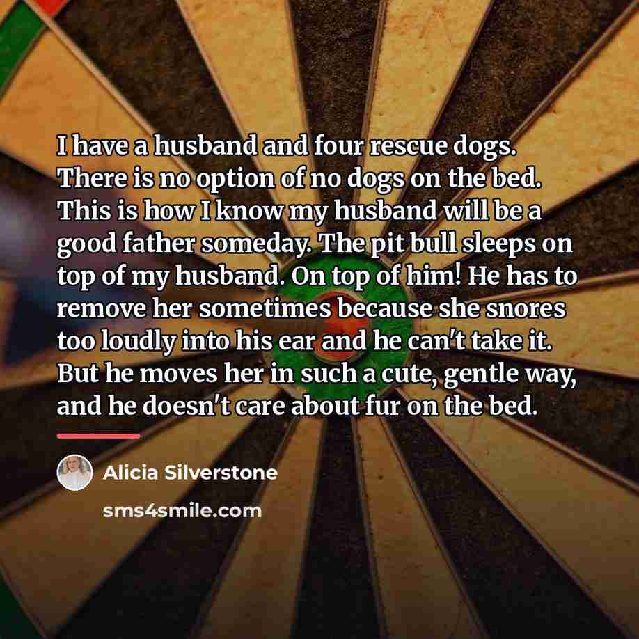 “I have a husband and four rescue dogs. There is…” quote by Alicia Silverstone