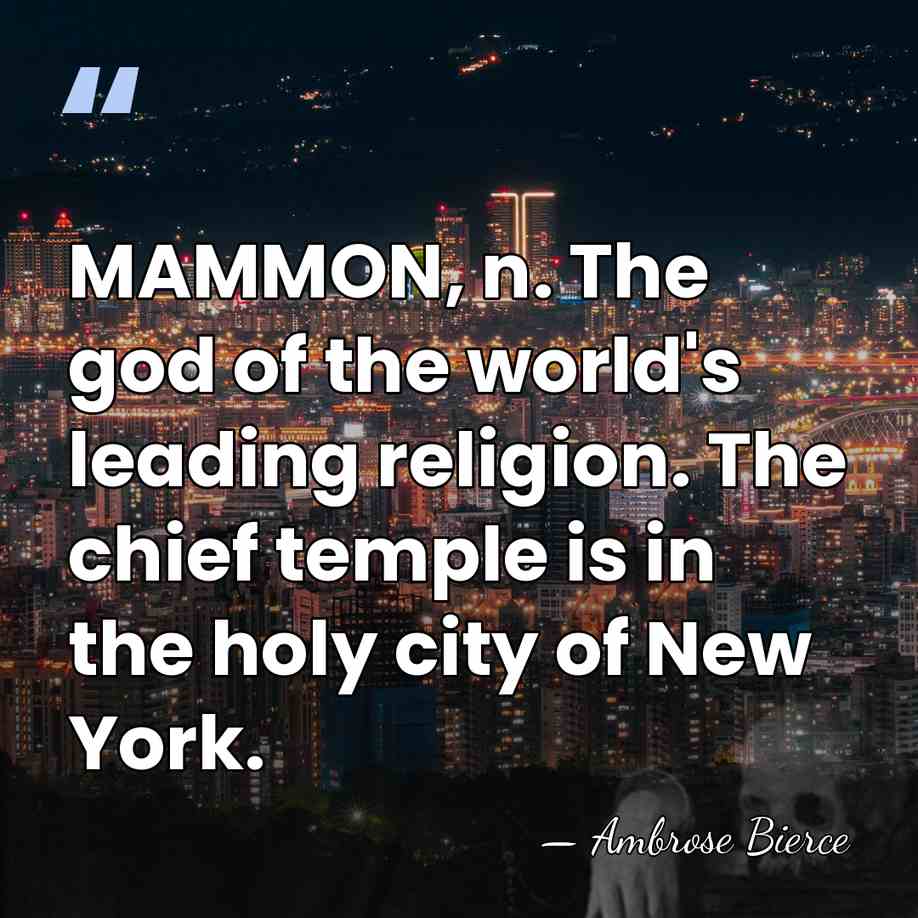 MAMMON, n. The god of the world's leading religion. The chief temple&hellip; - Ambrose Bierce