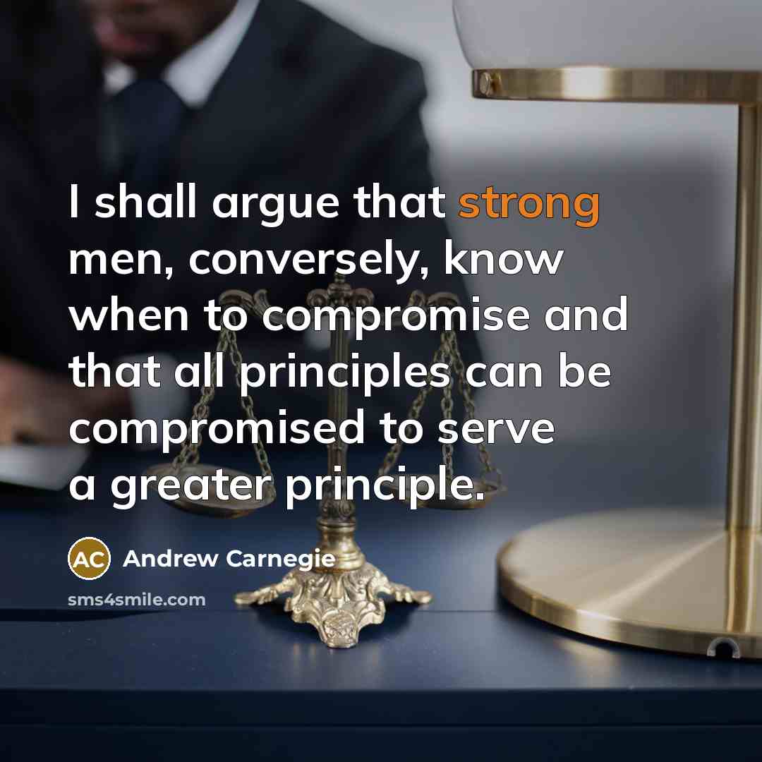 “I shall argue that strong men, conversely, know when to…” quote by Andrew Carnegie