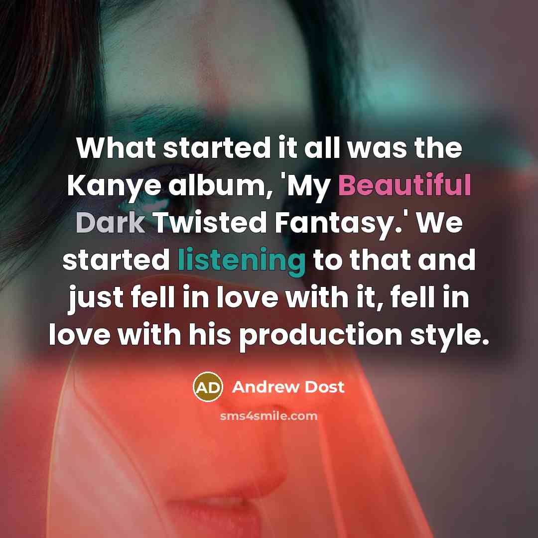 “What started it all was the Kanye album, 'My Beautiful…” quote by Andrew Dost
