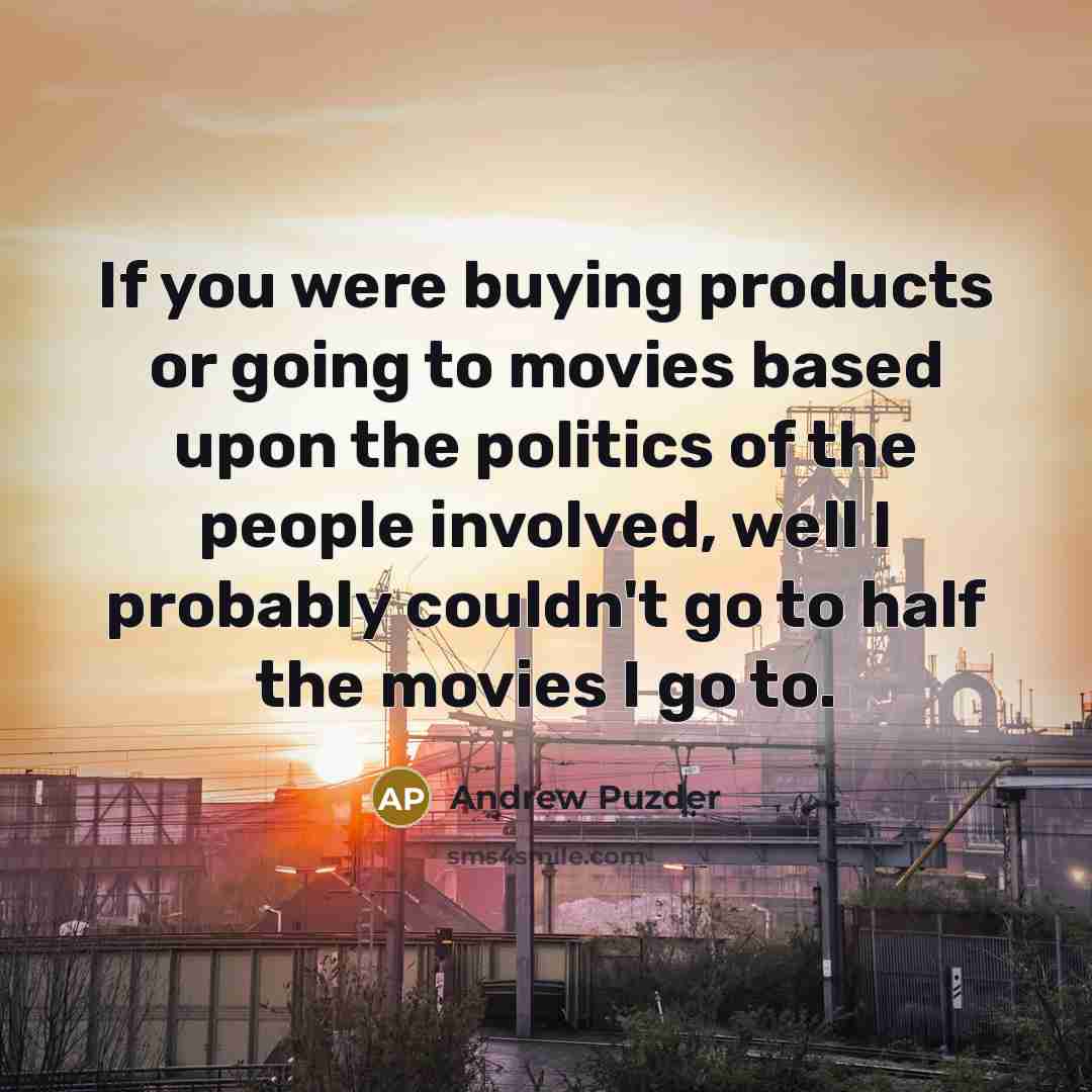 “If you were buying products or going to movies based…” quote by Andrew Puzder