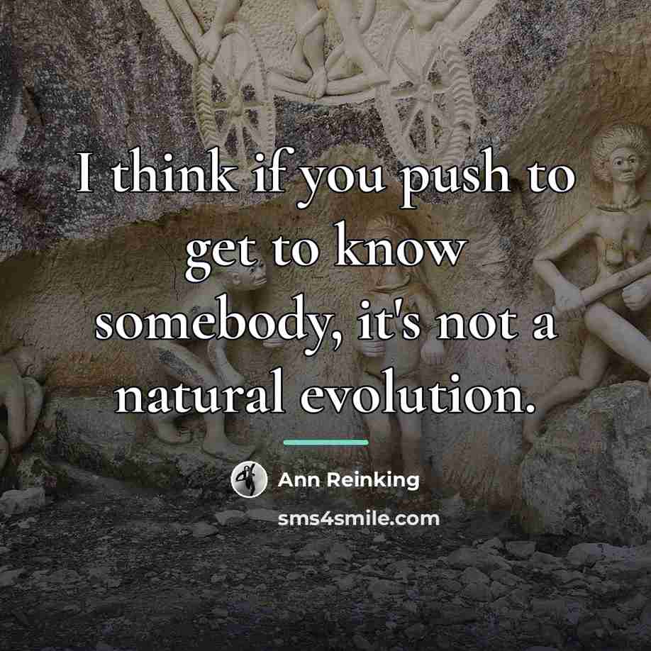 “I think if you push to get to know somebody,…” quote by Ann Reinking
