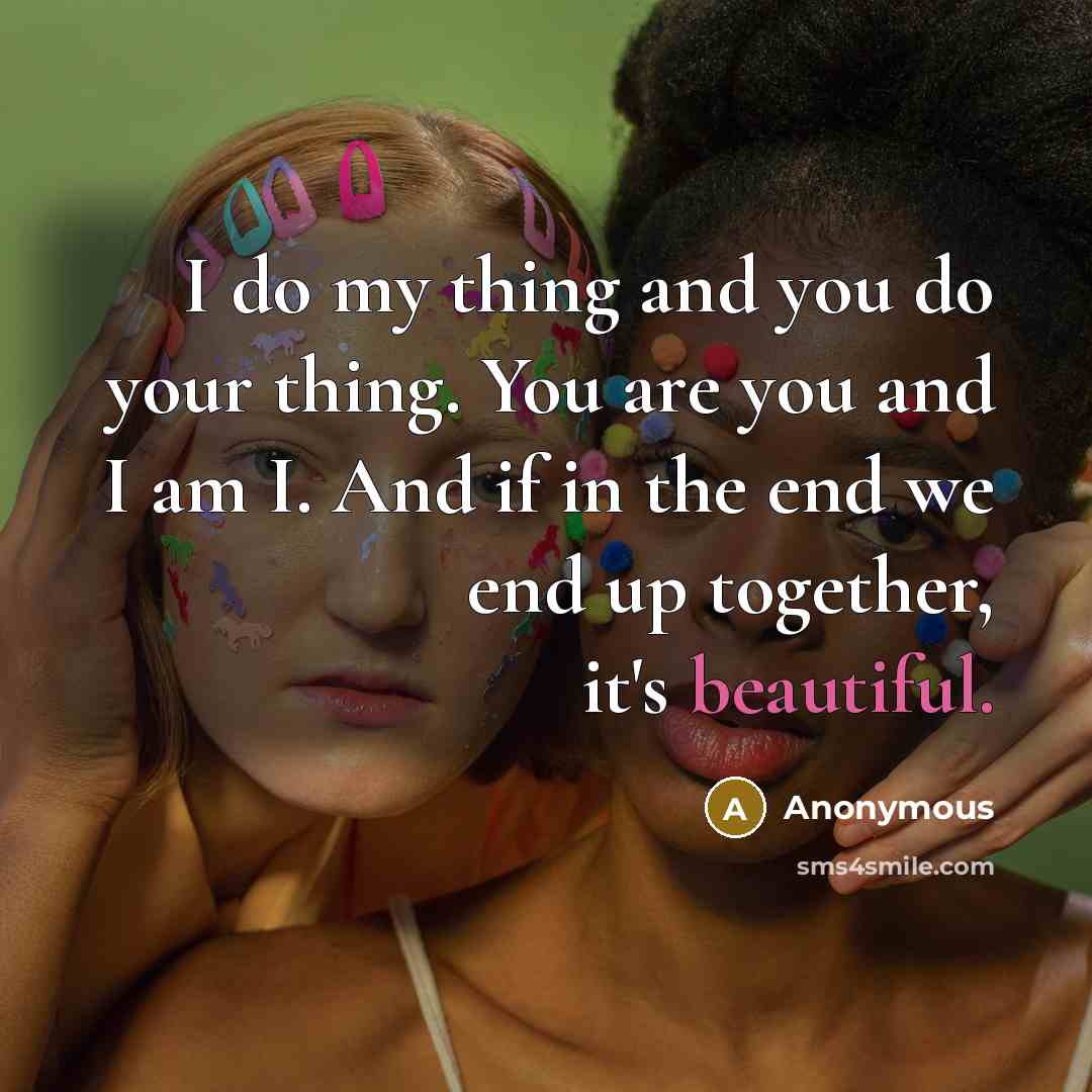 “I do my thing and you do your thing. You…” quote by Anonymous