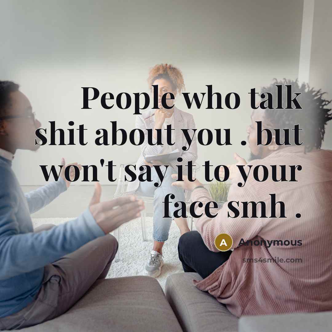 “People who talk shit about you . but won't say…” quote by Anonymous