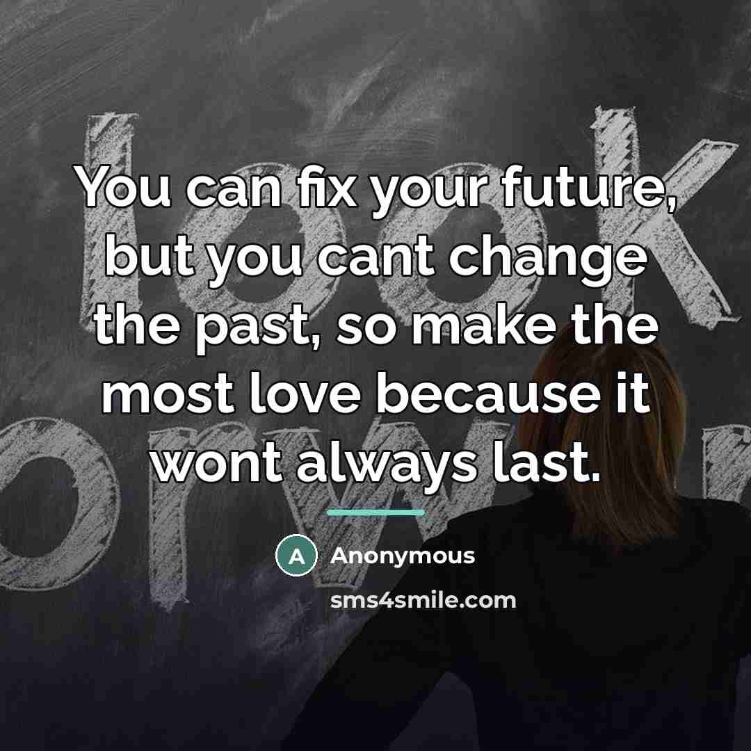 “You can fix your future, but you cant change the…” quote by Anonymous