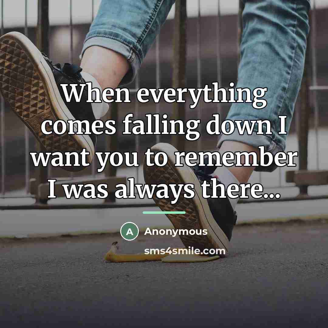 “When everything comes falling down I want you to remember…” quote by Anonymous