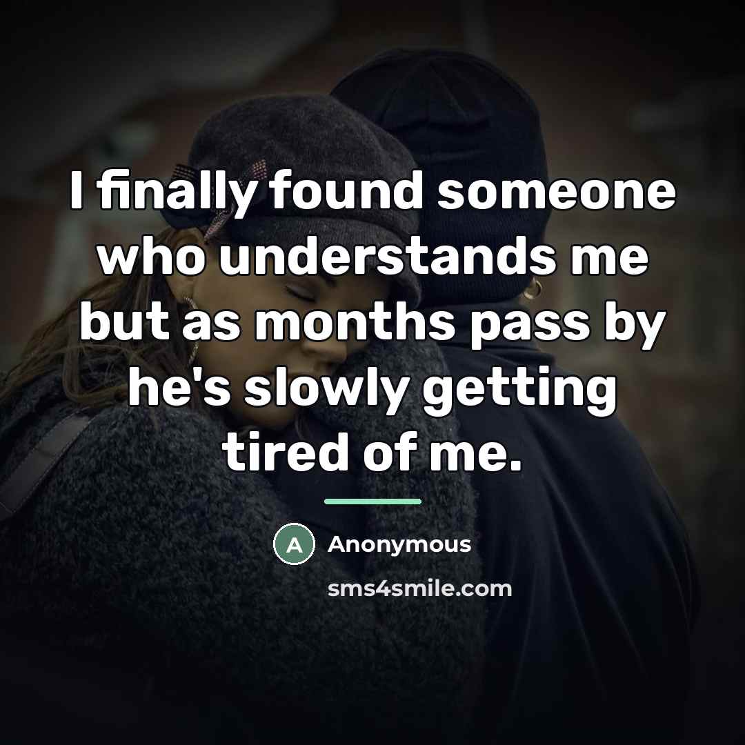 “I finally found someone who understands me but as months…” quote by Anonymous