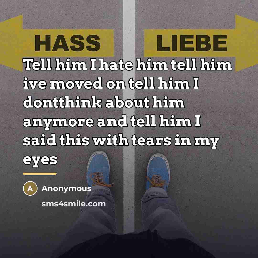 “Tell him I hate him tell him ive moved on…” quote by Anonymous