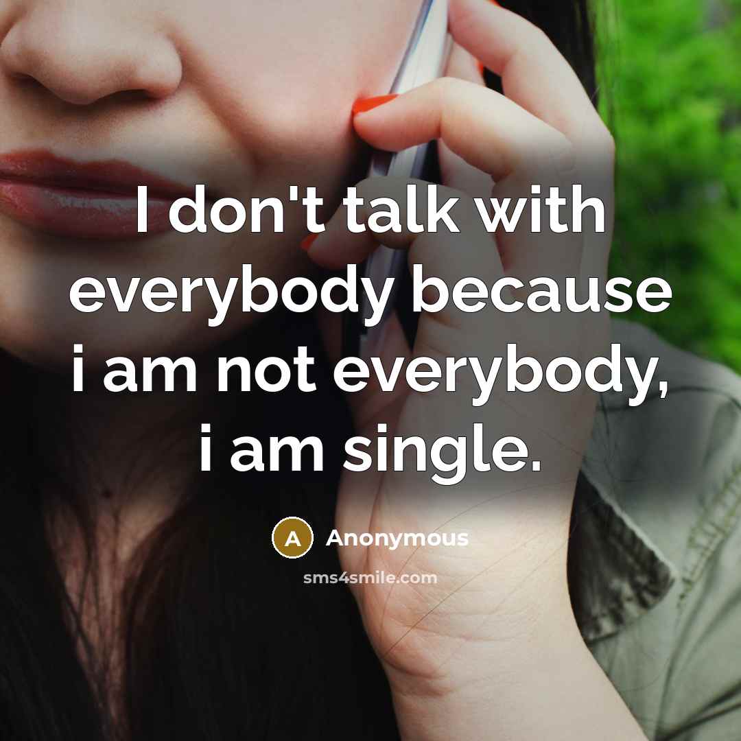 “I don't talk with everybody because i am not everybody,…” quote by Anonymous