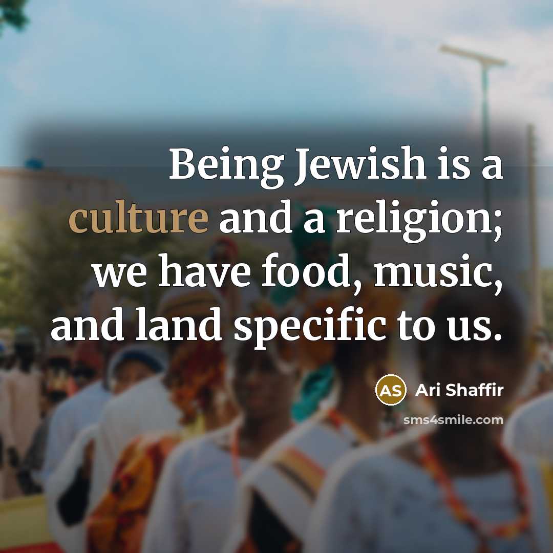 “Being Jewish is a culture and a religion; we have…” quote by Ari Shaffir