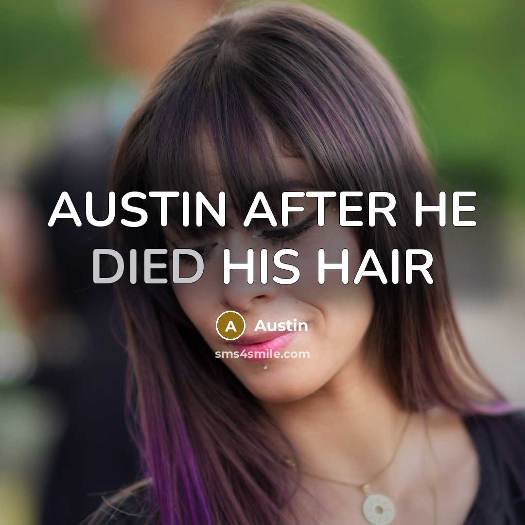 “AUSTIN AFTER HE DIED HIS HAIR” quote by Austin