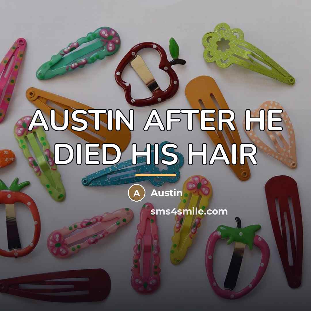 “AUSTIN AFTER HE DIED HIS HAIR…” quote by Austin