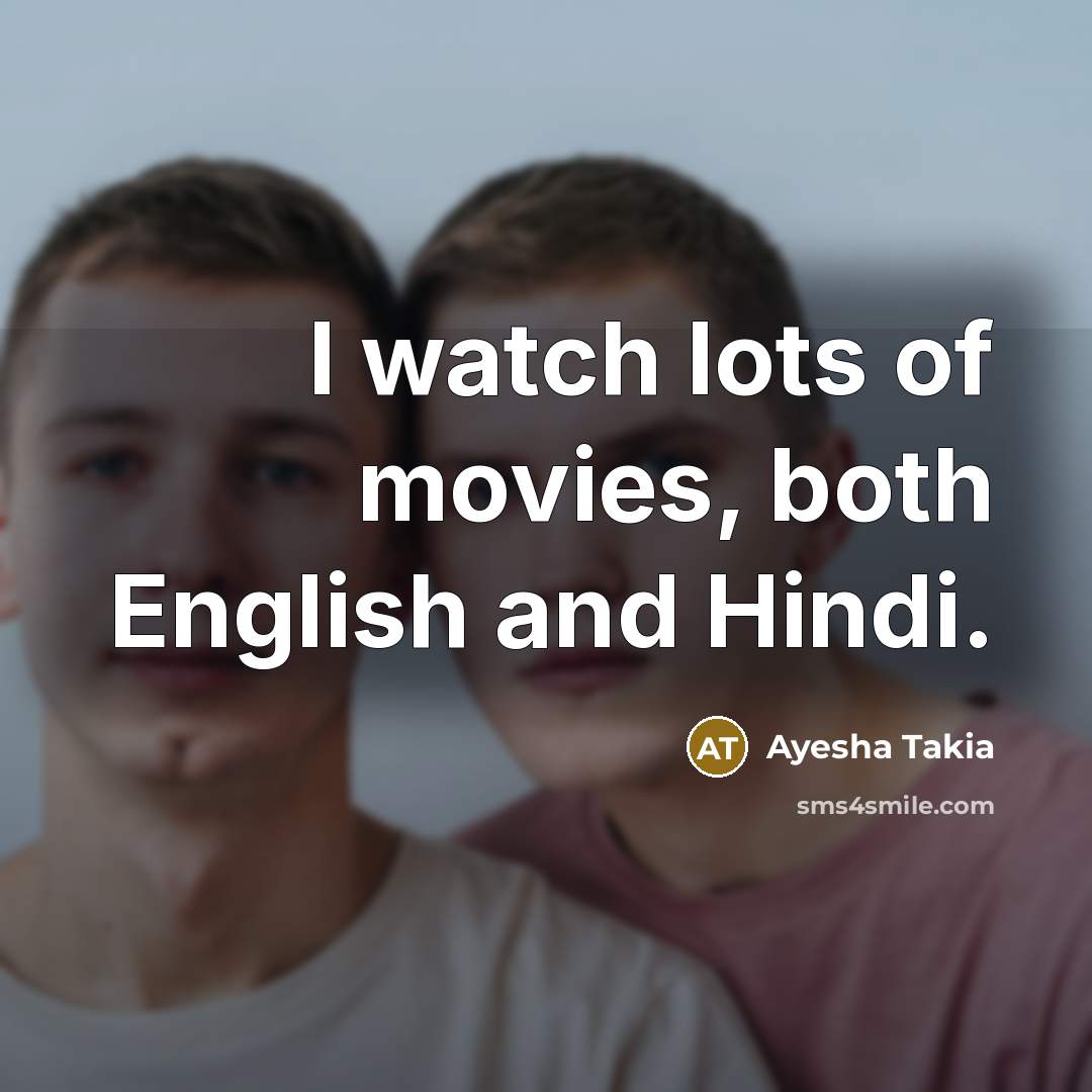 “I watch lots of movies, both English and Hindi.…” quote by Ayesha Takia