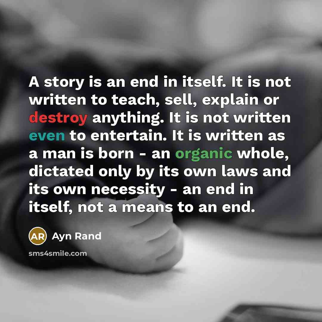 “A story is an end in itself. It is not…” quote by Ayn Rand
