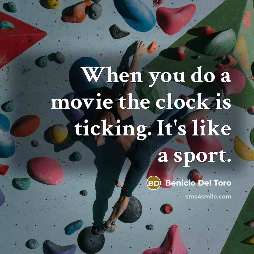 “When you do a movie the clock is ticking. It's…” quote by Benicio Del Toro