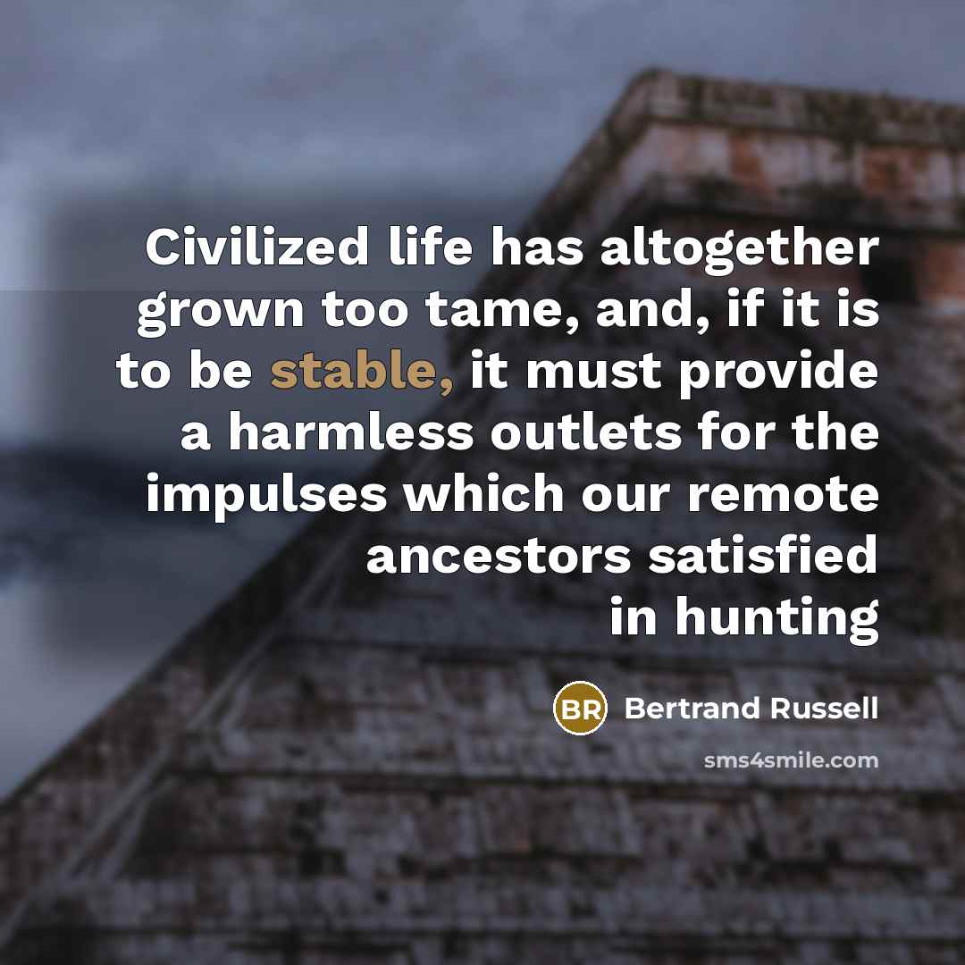 “Civilized life has altogether grown too tame, and, if it…” quote by Bertrand Russell