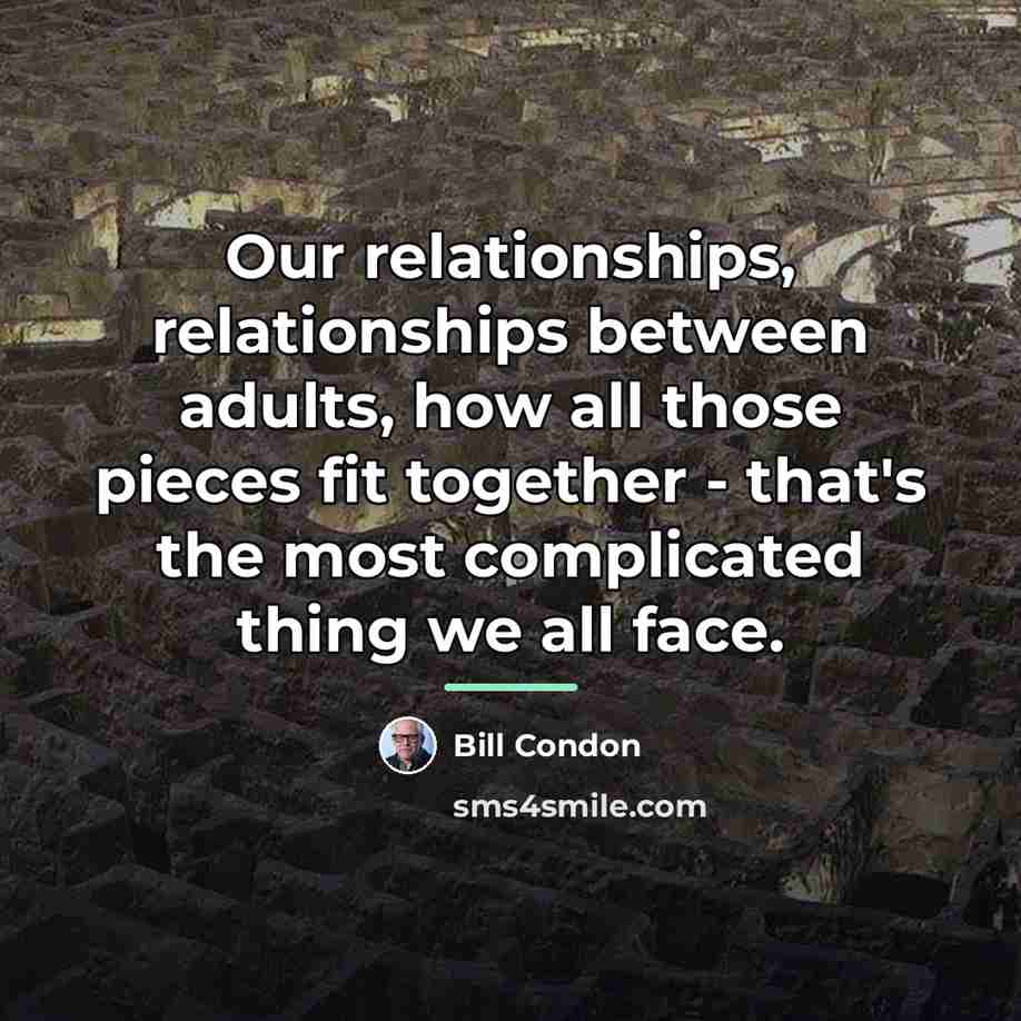 “Our relationships, relationships between adults, how all those pieces fit…” quote by Bill Condon