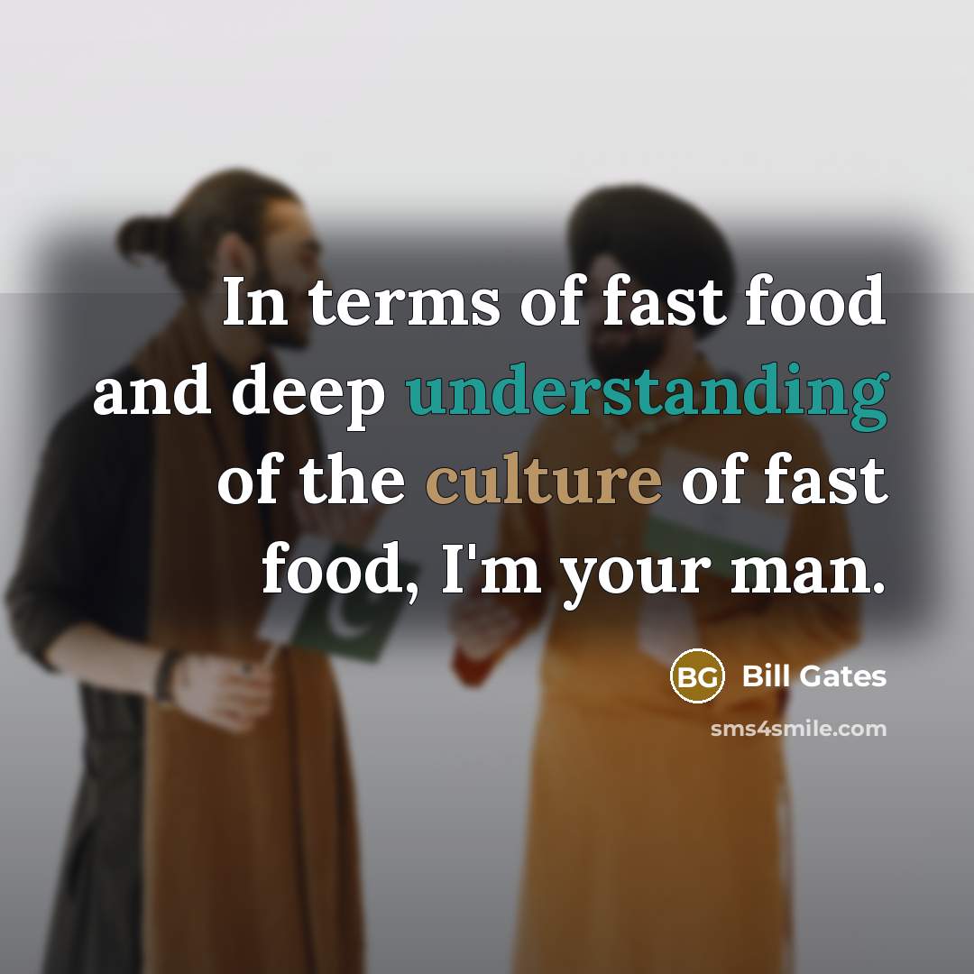 “In terms of fast food and deep understanding of the…” quote by Bill Gates