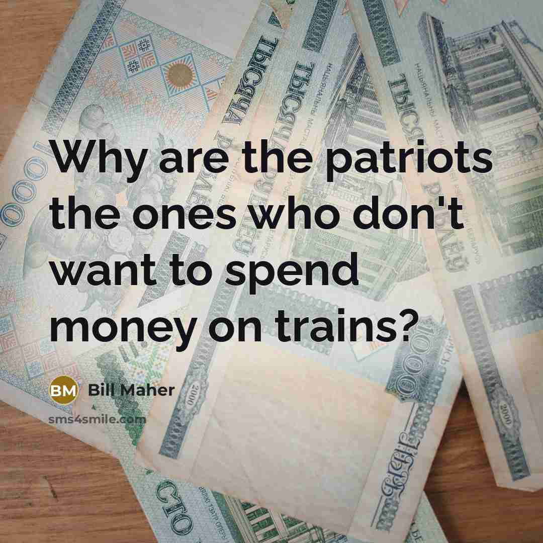 “Why are the patriots the ones who don't want to…” quote by Bill Maher