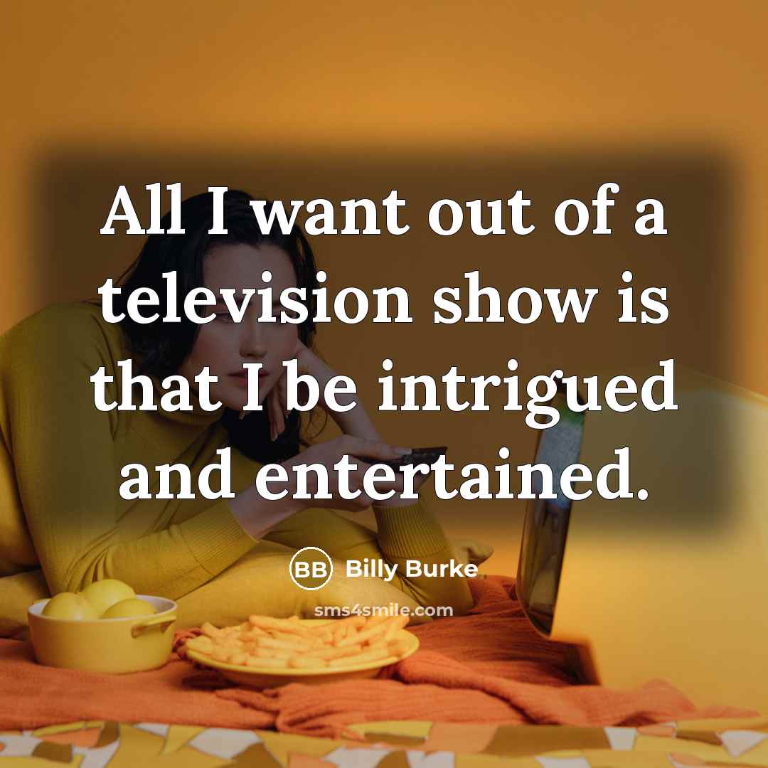 “All I want out of a television show is that…” quote by Billy Burke
