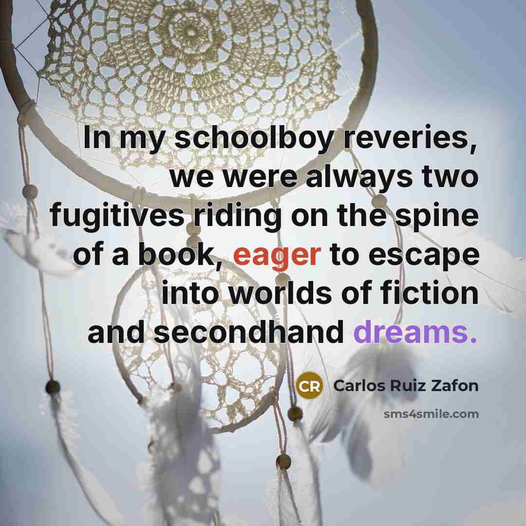 “In my schoolboy reveries, we were always two fugitives riding…” quote by Carlos Ruiz Zafon