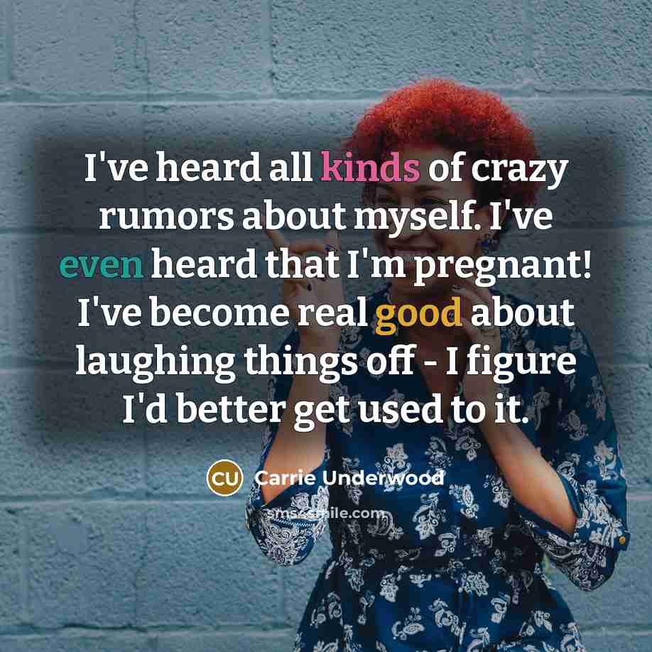 “I've heard all kinds of crazy rumors about myself. I've…” quote by Carrie Underwood