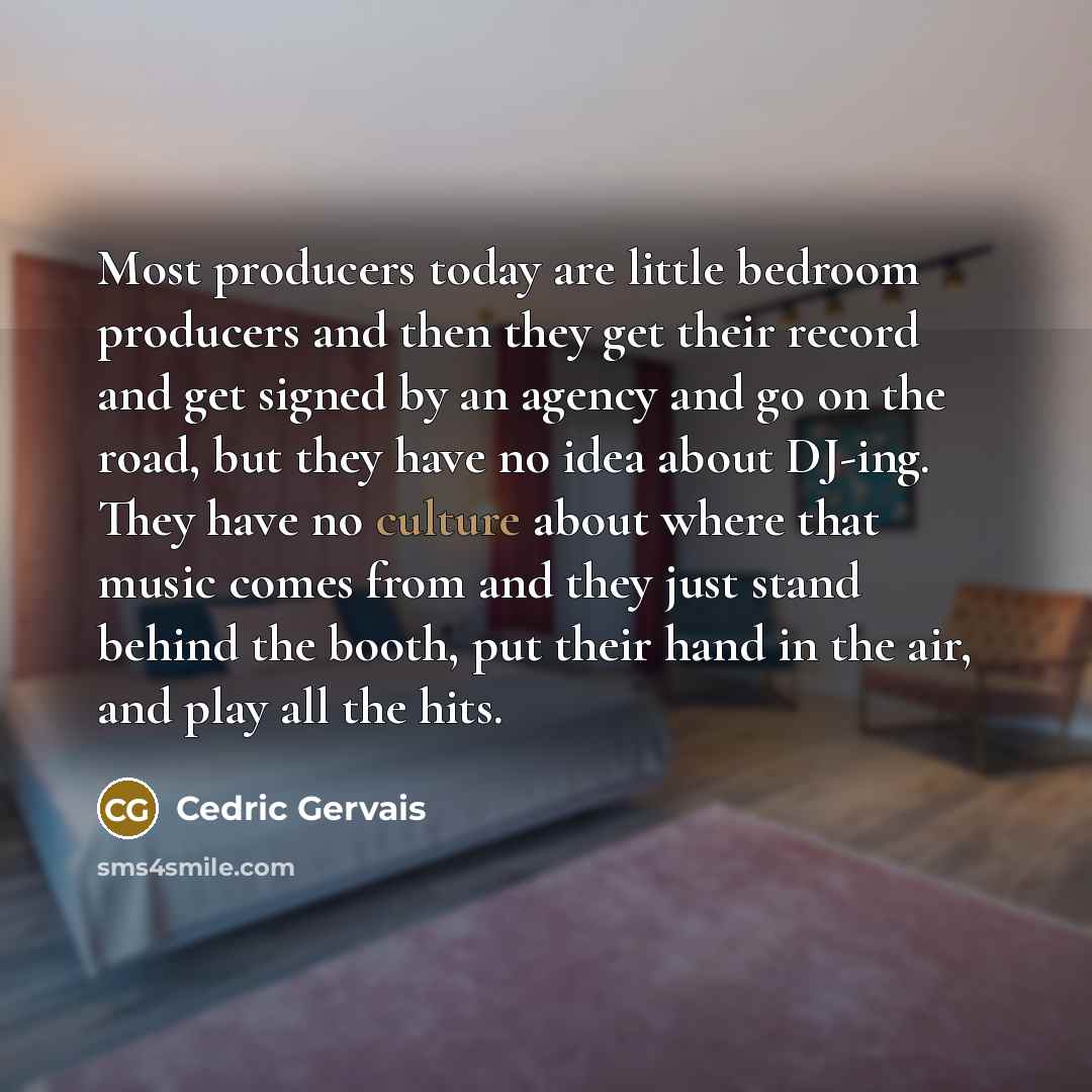 “Most producers today are little bedroom producers and then they…” quote by Cedric Gervais