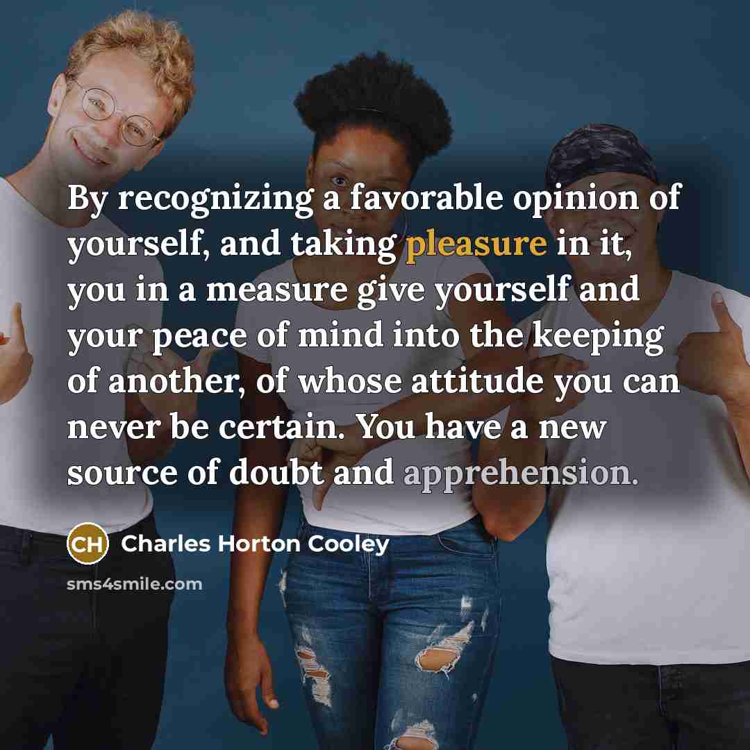 “By recognizing a favorable opinion of yourself, and taking pleasure…” quote by Charles Horton Cooley