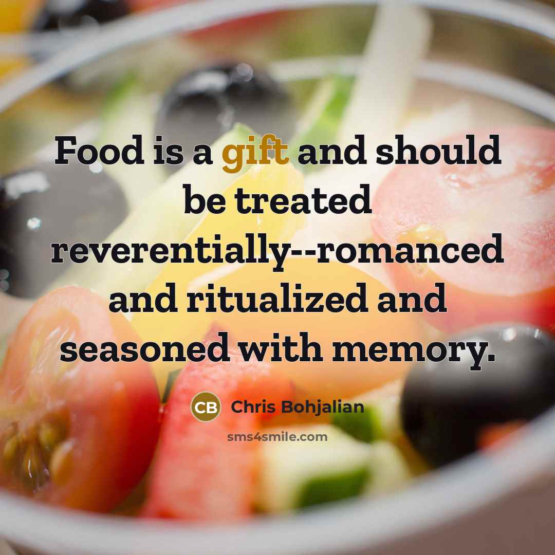 “Food is a gift and should be treated reverentially--romanced and…” quote by Chris Bohjalian
