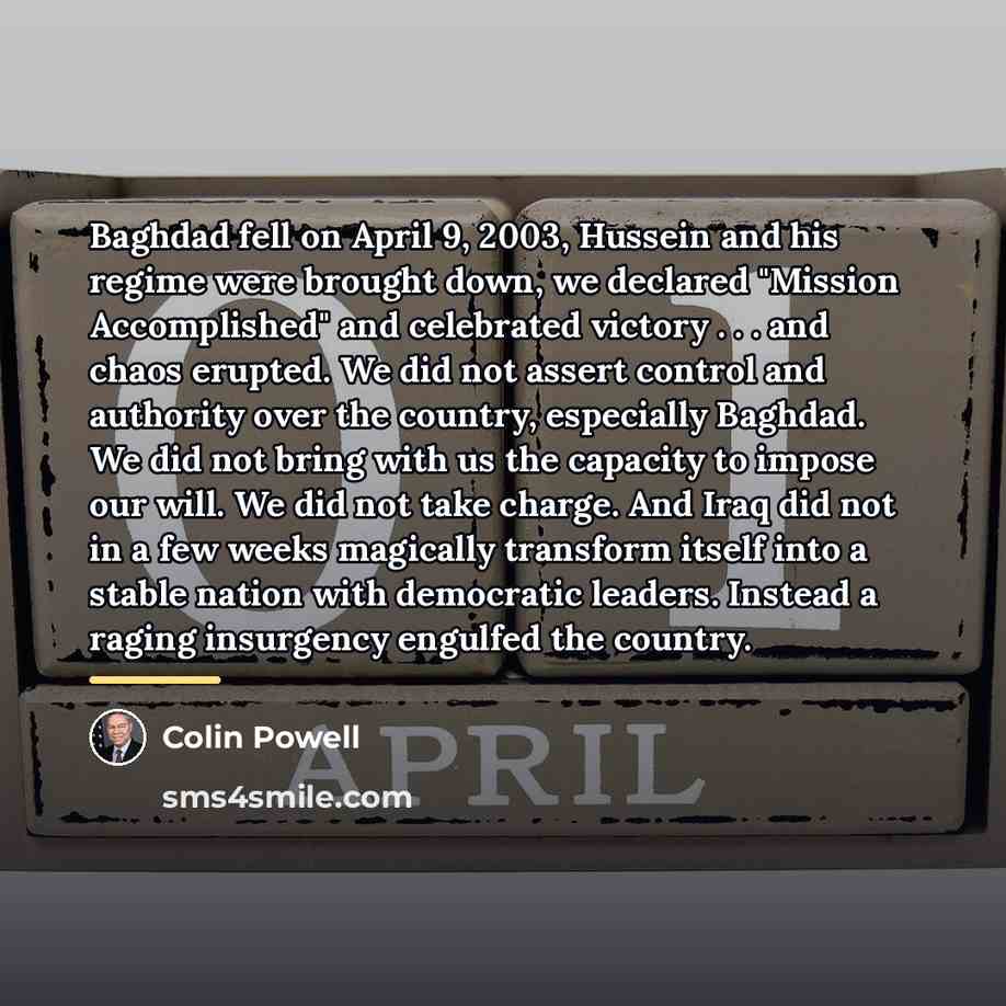 “Baghdad fell on April 9, 2003, Hussein and his regime…” quote by Colin Powell