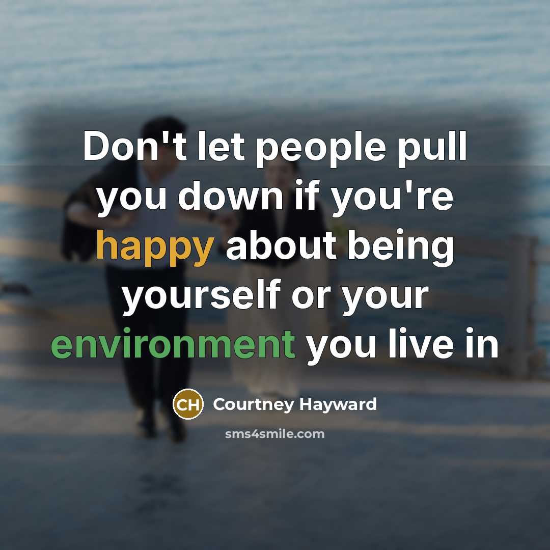 “Don't let people pull you down if you're happy about…” quote by Courtney Hayward