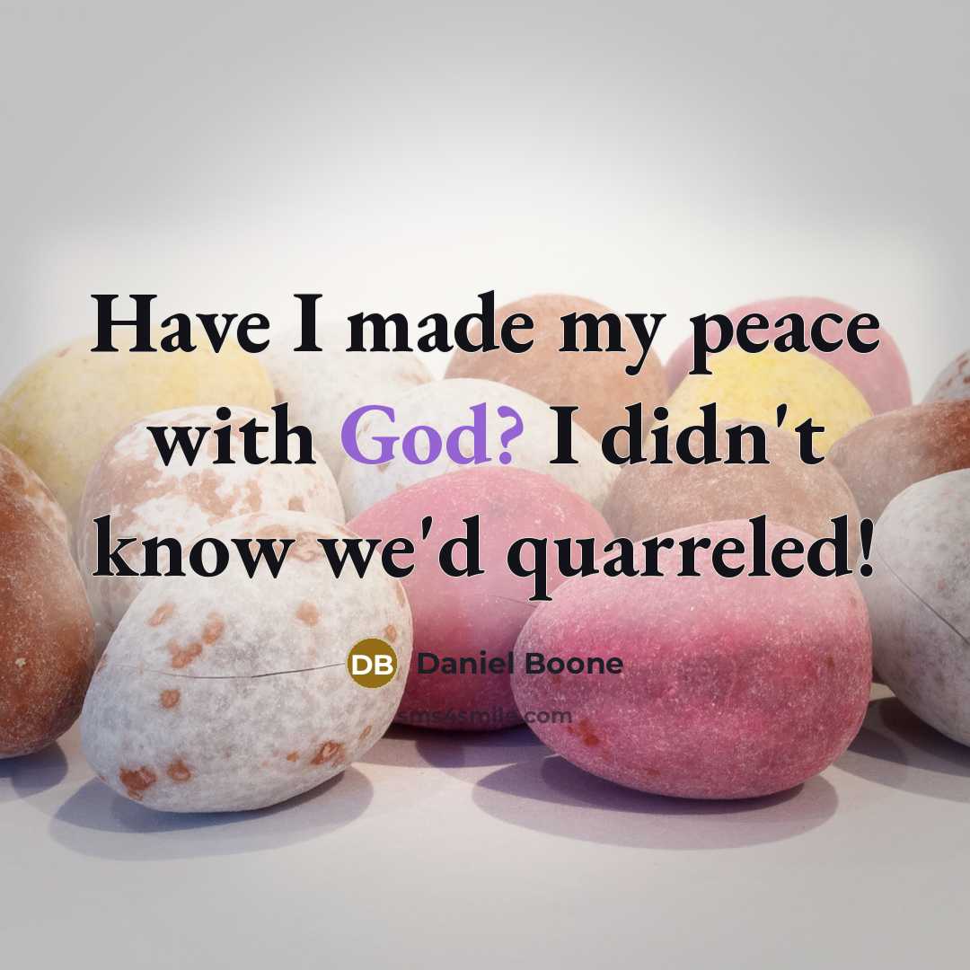 “Have I made my peace with God? I didn't know…” quote by Daniel Boone