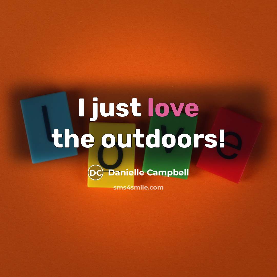 “I just love the outdoors!…” quote by Danielle Campbell