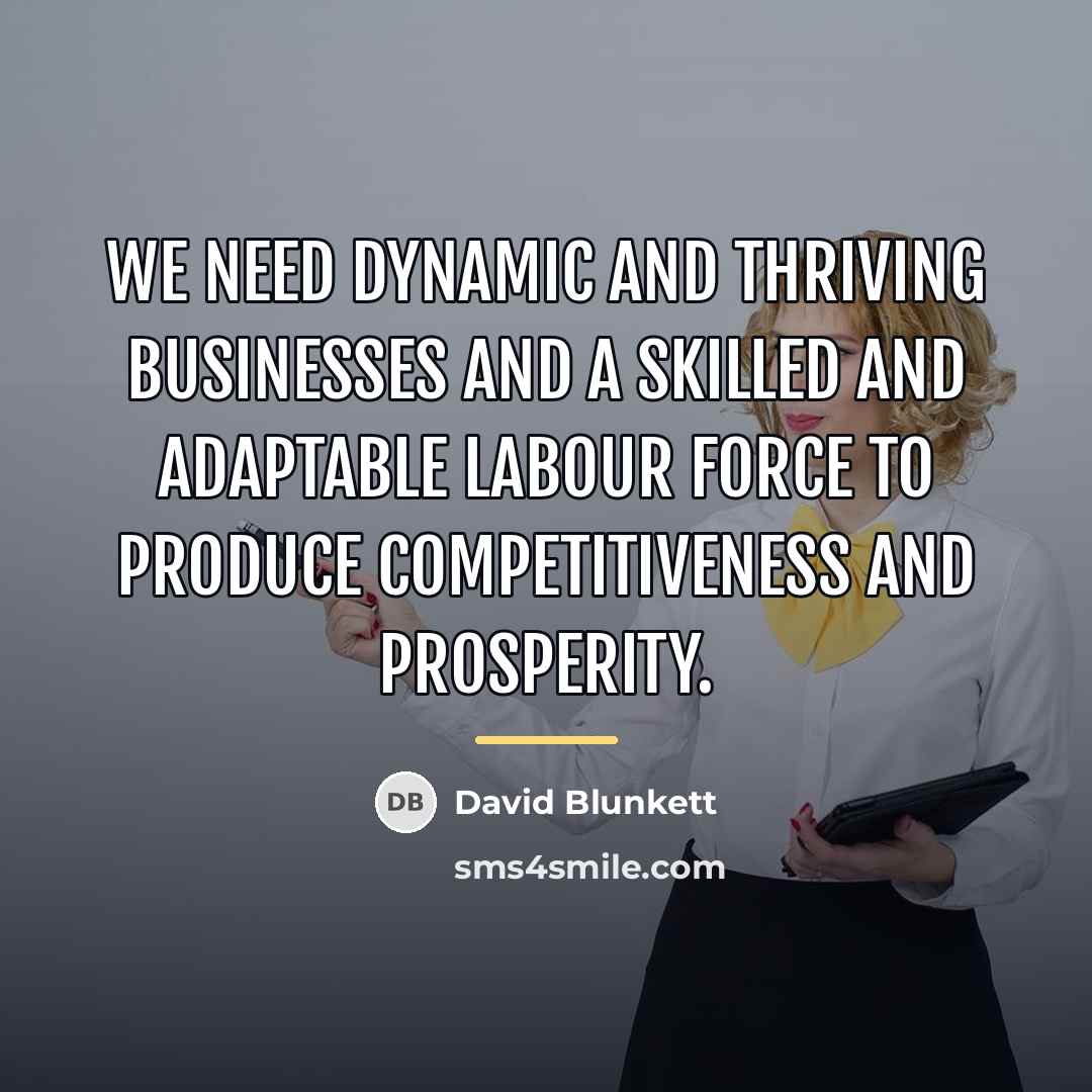 “We need dynamic and thriving businesses and a skilled and…” quote by David Blunkett