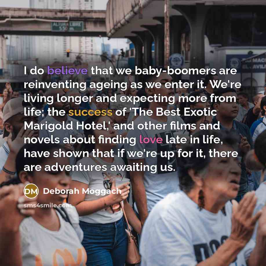“I do believe that we baby-boomers are reinventing ageing as…” quote by Deborah Moggach
