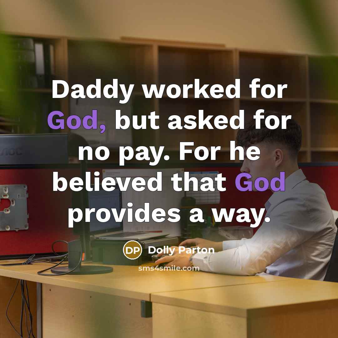 “Daddy worked for God, but asked for no pay. For…” quote by Dolly Parton