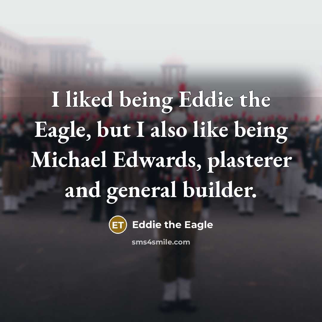 “I liked being Eddie the Eagle, but I also like…” quote by Eddie the Eagle