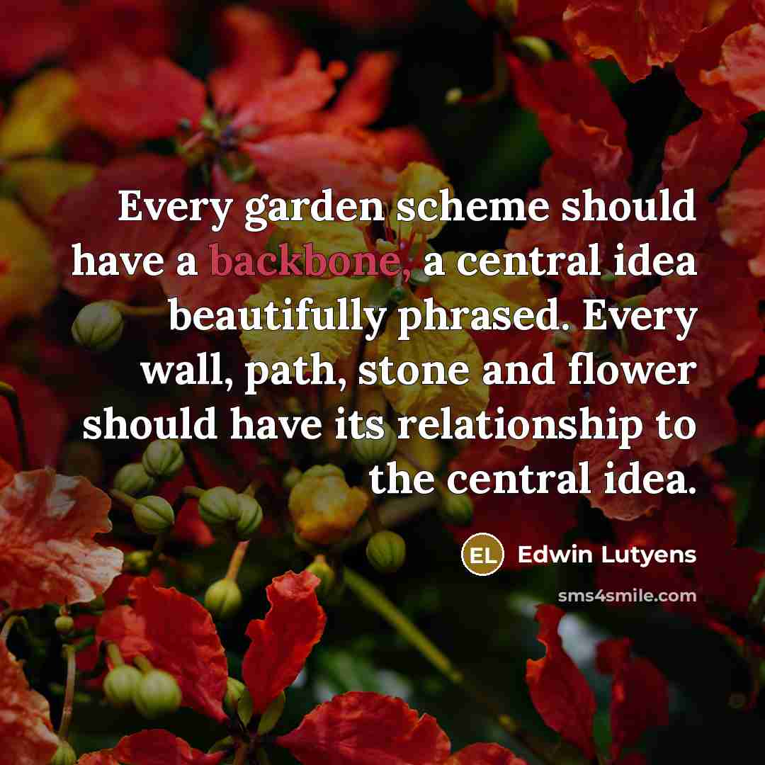 “Every garden scheme should have a backbone, a central idea…” quote by Edwin Lutyens