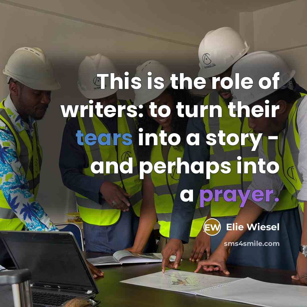 “This is the role of writers: to turn their tears…” quote by Elie Wiesel